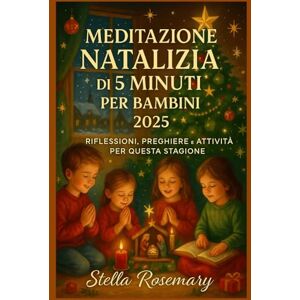 Rosemary, Stella MEDITAZIONE NATALIZIA DI 5 MINUTI PER BAMBINI 2025: RIFLESSIONI, PREGHIERE E ATTIVITÀ PER QUESTA STAGIONE Rosemary, Stella MEDITAZIONE NATALIZIA DI 5 MINUTI PER BAMBINI 2025: RIFLESSIONI, PREGHIERE E ATTIVITÀ PER QUESTA STAGIONE