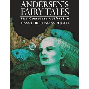 Andersen, Hans Christian Andersen's Fairy Tales: The Complete Collection Andersen, Hans Christian Andersen's Fairy Tales: The Complete Collection