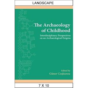 Archaeology of Childhood, The: Interdisciplinary Perspectives on an Archaeological Enigma (SUNY Series, The Institute for European and Mediterranean Archaeology Distinguished Monograph Series) Archaeology of Childhood, The: Interdisciplinary Perspectives on an Archaeological Enigma (SUNY Series, The Institute for European and Mediterranean Archaeology Distinguished Monograph Series)