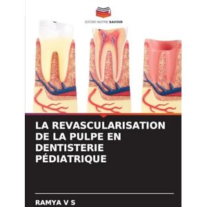 V S, Ramya La Revascularisation de la Pulpe En Dentisterie Pédiatrique V S, Ramya La Revascularisation de la Pulpe En Dentisterie Pédiatrique