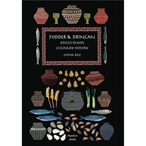 Kay, Emma Fodder & Drincan: Anglo-Saxon Culinary History: 24 (The English Kitchen) Kay, Emma Fodder & Drincan: Anglo-Saxon Culinary History: 24 (The English Kitchen)