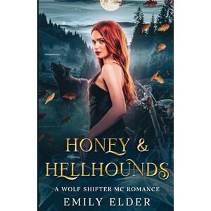 Elder, Emily Honey & Hellhounds: A Wolf Shifter MC Romance Elder, Emily Honey & Hellhounds: A Wolf Shifter MC Romance