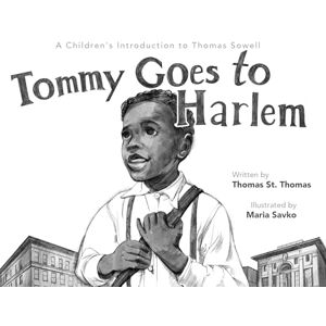 St Thomas, Thomas Tommy Goes to Harlem: A Children's Introduction to Thomas Sowell St Thomas, Thomas Tommy Goes to Harlem: A Children's Introduction to Thomas Sowell