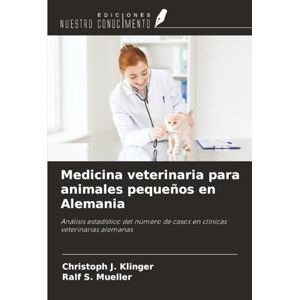 Klinger, Christoph J. Medicina veterinaria para animales pequeños en Alemania: Análisis estadístico del número de casos en clínicas veterinarias alemanas Klinger, Christoph J. Medicina veterinaria para animales pequeños en Alemania: Análisis estadístico del número de casos en clínicas veterinarias alemanas