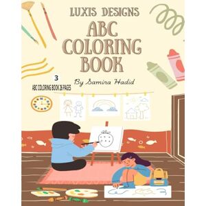 LUXIS DESIGNS, Mr Muhammad Yousaf Muhammad Saeed ABC Coloring Book: Color 26 Pages Animals, Birds , Toys & Alphabets For Boys & Girls Coloring Book for Toddlers and Preschool Kids ... Book and Coloring Pages (Kids Ages 3-5) LUXIS DESIGNS, Mr Muhammad Yousaf Muhammad Saeed ABC Coloring Book: Color 26 Pages Animals, Birds , Toys & Alphabets For Boys & Girls Coloring Book for Toddlers and Preschool Kids ... Book and Coloring Pages (Kids Ages 3-5)