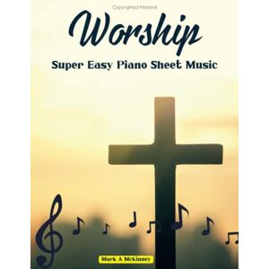 A McKinney, Mark Worship Super Easy Piano Sheet Music: 50 Songs Popular A McKinney, Mark Worship Super Easy Piano Sheet Music: 50 Songs Popular