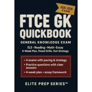Series™, Elite Prep FTCE General Knowledge (GK) QuickBook: 2025–2026 FTCE GK Study Guide for Essay, English Language Skills (ELS), Reading & Math — 4 Full-Length Practice ... Plan, Answer Explanations & Test-Day Tactics Series™, Elite Prep FTCE General Knowledge (GK) QuickBook: 2025–2026 FTCE GK Study Guide for Essay, English Language Skills (ELS), Reading & Math — 4 Full-Length Practice ... Plan, Answer Explanations & Test-Day Tactics