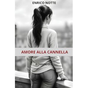 Notte, Enrico AMORE ALLA CANNELLA: L'amore è l'unico tesoro che vale la pena rubare. Notte, Enrico AMORE ALLA CANNELLA: L'amore è l'unico tesoro che vale la pena rubare.