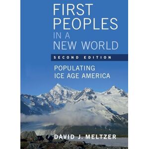 Meltzer, David J. First Peoples in a New World: Populating Ice Age America Meltzer, David J. First Peoples in a New World: Populating Ice Age America