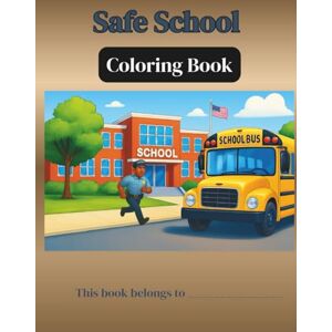 Croft, Lene Safe School Coloring Book: Coloring Book for Students and Parents. Illustrated on what to do in case of an Intruder that Threaten the Safety of the ... Educate on our School System (BACK TO SCHOOL) Croft, Lene Safe School Coloring Book: Coloring Book for Students and Parents. Illustrated on what to do in case of an Intruder that Threaten the Safety of the ... Educate on our School System (BACK TO SCHOOL)