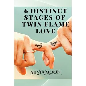 Moon, Silvia The 6 Distinct Stages Of Twin Flame Love: Experiences From A Real Twin Flame (Twin Flame Journey Stages) Moon, Silvia The 6 Distinct Stages Of Twin Flame Love: Experiences From A Real Twin Flame (Twin Flame Journey Stages)
