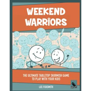 Lee Weekend Warriors: The Ultimate Tabletop Skirmish Game To Play With Your Kids Lee Weekend Warriors: The Ultimate Tabletop Skirmish Game To Play With Your Kids