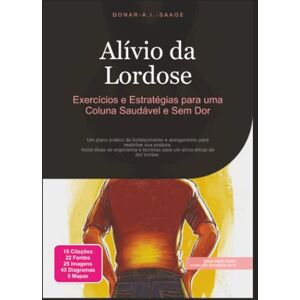 Saage, Donar A.I. Alívio da Lordose: Exercícios e Estratégias para uma Coluna Saudável e Sem Dor (Saúde das costas) Saage, Donar A.I. Alívio da Lordose: Exercícios e Estratégias para uma Coluna Saudável e Sem Dor (Saúde das costas)