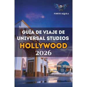 Fortis Guía de viaje de Universal Studios Hollywood 2026: Tu aventura definitiva a través de atracciones icónicas, tesoros ocultos, restaurantes y todo lo ... perfecta en Hollywood (Aquila Spanish) Fortis Guía de viaje de Universal Studios Hollywood 2026: Tu aventura definitiva a través de atracciones icónicas, tesoros ocultos, restaurantes y todo lo ... perfecta en Hollywood (Aquila Spanish)