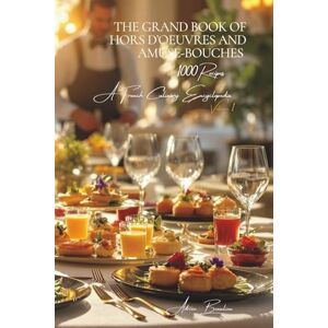 Beaulieu, Adrien L. The Grand Book of Hors d’Oeuvres and Amuse-Bouches (1000 Recipes) Volume 1: A French Culinary Encyclopedia – Series I: The Fundamentals of the ... I: “The Fundamentals of the French Table”) Beaulieu, Adrien L. The Grand Book of Hors d’Oeuvres and Amuse-Bouches (1000 Recipes) Volume 1: A French Culinary Encyclopedia – Series I: The Fundamentals of the ... I: “The Fundamentals of the French Table”)