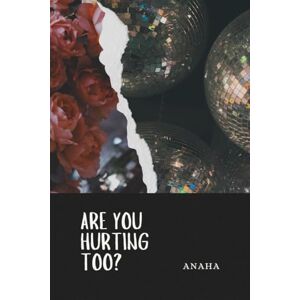 Anaha Are You Hurting Too?: What the silence left behind Anaha Are You Hurting Too?: What the silence left behind