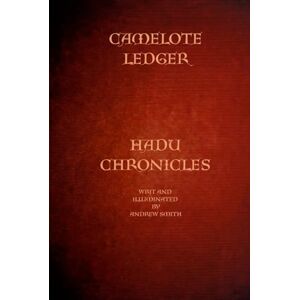 SMITH, mr ANDREW the camelote ledger: the Hadu chronicles SMITH, mr ANDREW the camelote ledger: the Hadu chronicles