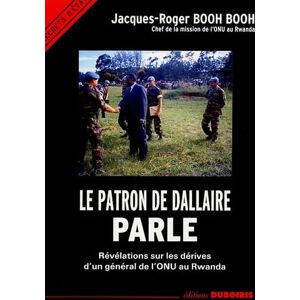 LE PATRON DE DALLAIRE PARLE RE: Révélations sur les dérives d'un général de l'ONU au Rwanda LE PATRON DE DALLAIRE PARLE RE: Révélations sur les dérives d'un général de l'ONU au Rwanda