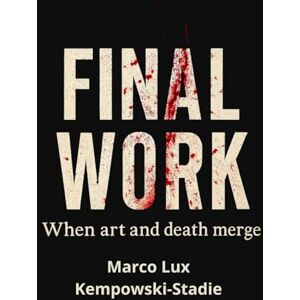 Kempowski-Stadie, Sr. Marco Lux FINAL WORK: When art and death merge Kempowski-Stadie, Sr. Marco Lux FINAL WORK: When art and death merge
