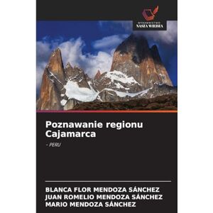 Mendoza Sánchez, Blanca Flor Poznawanie regionu Cajamarca: PERU Mendoza Sánchez, Blanca Flor Poznawanie regionu Cajamarca: PERU
