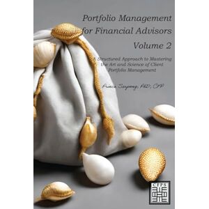 Sarpong, Prince Portfolio Management for Financial Advisors: A Structured Approach to Mastering the Art and Science of Client Portfolio Management Sarpong, Prince Portfolio Management for Financial Advisors: A Structured Approach to Mastering the Art and Science of Client Portfolio Management