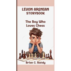 Randy, Brian C. LEVON ARONIAN STORYBOOK: The Boy Who Loves Chess Randy, Brian C. LEVON ARONIAN STORYBOOK: The Boy Who Loves Chess