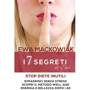 Mackowiak, Dott Ewa I 7 Segreti Well-Age della Dottoressa Ewa – Stop Diete Inutili e Dimagrisci Senza Stress: Scopri lo Stile di Vita Autentico per Ritrovare Energia, Benessere e Bellezza Mackowiak, Dott Ewa I 7 Segreti Well-Age della Dottoressa Ewa – Stop Diete Inutili e Dimagrisci Senza Stress: Scopri lo Stile di Vita Autentico per Ritrovare Energia, Benessere e Bellezza