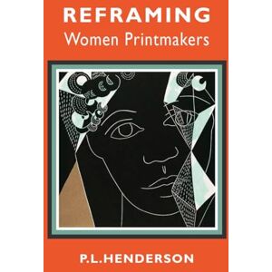 Henderson, PL Reframing Women Printmakers Henderson, PL Reframing Women Printmakers