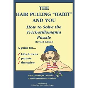 Goldfinger Golomb, Ruth The Hair Pulling "Habit" and You: How to Solve the Trichotillomania Puzzle Goldfinger Golomb, Ruth The Hair Pulling "Habit" and You: How to Solve the Trichotillomania Puzzle