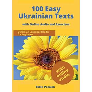 Pozniak, Yuliia 100 Easy Ukrainian Texts: Ukrainian Language Reader for Beginners with Audio and Exercises (Ukrainian Language Learning with Audio) Pozniak, Yuliia 100 Easy Ukrainian Texts: Ukrainian Language Reader for Beginners with Audio and Exercises (Ukrainian Language Learning with Audio)