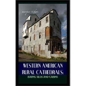 Vickers, Marques Western American Rural Cathedrals: Barns, Silos and Cabins (American and European Architecture) Vickers, Marques Western American Rural Cathedrals: Barns, Silos and Cabins (American and European Architecture)