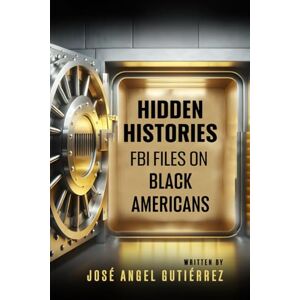 Gutiérrez, José Angel HIDDEN HISTORIES: FBI FILES ON BLACK AMERICANS Gutiérrez, José Angel HIDDEN HISTORIES: FBI FILES ON BLACK AMERICANS