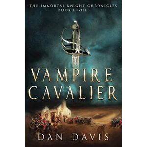 Davis, Dan Vampire Cavalier (The Immortal Knight Chronicles) Davis, Dan Vampire Cavalier (The Immortal Knight Chronicles)