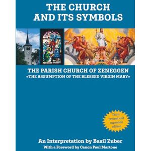 Zuber, Basil THE CHURCH AND ITS SYMBOLS: THE PARISH CHURCH OF ZENEGGEN «THE ASSUMPTION OF THE BLESSED VIRGIN MARY» Zuber, Basil THE CHURCH AND ITS SYMBOLS: THE PARISH CHURCH OF ZENEGGEN «THE ASSUMPTION OF THE BLESSED VIRGIN MARY»