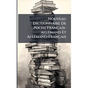 Anonymous Nouveau Dictionnaire De Poche Français-allemand Et Allemand-français Anonymous Nouveau Dictionnaire De Poche Français-allemand Et Allemand-français