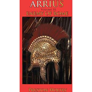 Holtry, Preston Arrius: Volume III Enemy of Rome: 3 Holtry, Preston Arrius: Volume III Enemy of Rome: 3