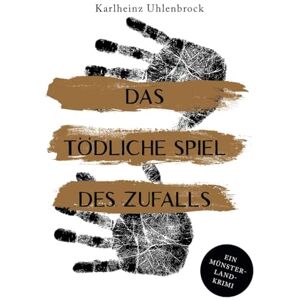 Uhlenbrock, Karlheinz Das tödliche Spiel des Zufalls: Luke Rumphorsts vierter Fall. Ein Münsterland-Krimi Uhlenbrock, Karlheinz Das tödliche Spiel des Zufalls: Luke Rumphorsts vierter Fall. Ein Münsterland-Krimi