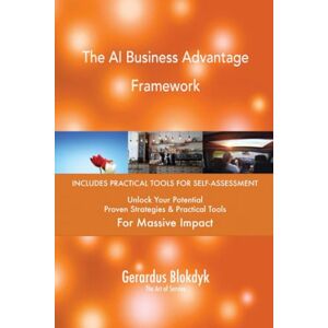 Gerardus Blokdyk - The Art of Service The AI Business Advantage Framework Gerardus Blokdyk - The Art of Service The AI Business Advantage Framework