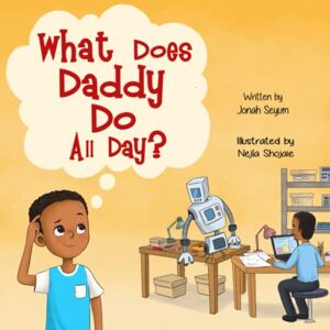 Seyum, Jonah What Does Daddy Do All Day? (Jonah’s Global Footprints) Seyum, Jonah What Does Daddy Do All Day? (Jonah’s Global Footprints)