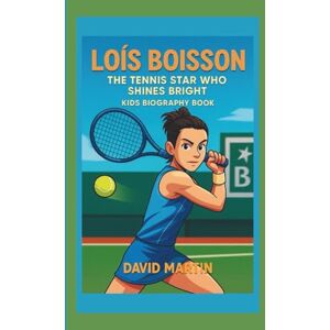 MARTIN, DAVID LOIS BOISSON: THE TENNIS STAR WHO SHINES BRIGHT:KIDS BIOGRAPHY BOOK MARTIN, DAVID LOIS BOISSON: THE TENNIS STAR WHO SHINES BRIGHT:KIDS BIOGRAPHY BOOK