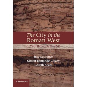 Laurence, Ray The City in the Roman West, c.250 BC–c.AD 250 Laurence, Ray The City in the Roman West, c.250 BC–c.AD 250