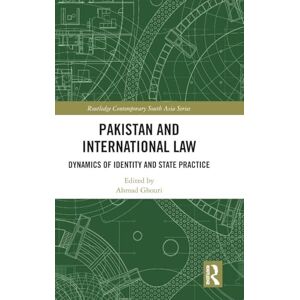 Pakistan and International Law: Dynamics of Identity and State Practice (Routledge Contemporary South Asia Series) Pakistan and International Law: Dynamics of Identity and State Practice (Routledge Contemporary South Asia Series)