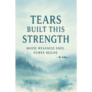 Azhar, s Tears Built This Strength: Where Weakness Ends. Power Begins. Azhar, s Tears Built This Strength: Where Weakness Ends. Power Begins.