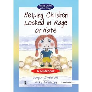 Sunderland Helping Children Locked in Rage or Hate: A Guidebook: 1 (Helping Children with Feelings) Sunderland Helping Children Locked in Rage or Hate: A Guidebook: 1 (Helping Children with Feelings)