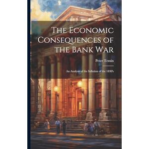 Temin, Peter The Economic Consequences of the Bank War: An Analysis of the Inflation of the 1830's Temin, Peter The Economic Consequences of the Bank War: An Analysis of the Inflation of the 1830's
