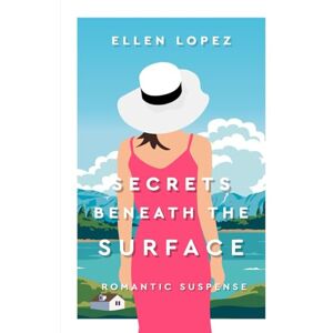 Lopez, A E Secrets Beneath the Surface Lopez, A E Secrets Beneath the Surface