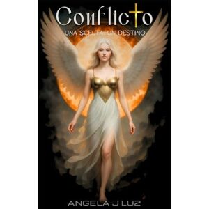 J Luz, Angela CONFLICTO Una scelta, un destino: Paranormal romance (Vol.1) (CONFLICTO Dalla scelta alla rinascita (Trilogia completa)) J Luz, Angela CONFLICTO Una scelta, un destino: Paranormal romance (Vol.1) (CONFLICTO Dalla scelta alla rinascita (Trilogia completa))