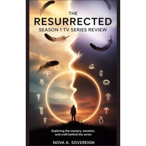 Sovereign, Nova A. The Resurrected Season 1 TV Series Review: Exploring the Mystery, Emotion, and Craft Behind the Series Sovereign, Nova A. The Resurrected Season 1 TV Series Review: Exploring the Mystery, Emotion, and Craft Behind the Series