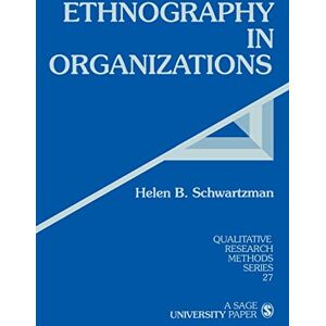 Schwartzman, Dr. Helen B. Ethnography in Organizations (Qualitative Research Methods): 27 Schwartzman, Dr. Helen B. Ethnography in Organizations (Qualitative Research Methods): 27