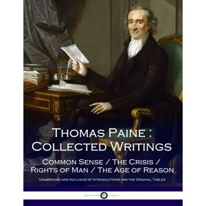 Paine, Thomas Thomas Paine : Collected Writings: Common Sense / The Crisis / Rights of Man / The Age of Reason Paine, Thomas Thomas Paine : Collected Writings: Common Sense / The Crisis / Rights of Man / The Age of Reason